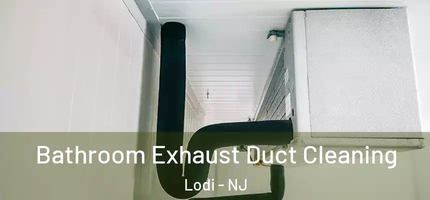 Bathroom Exhaust Duct Cleaning Lodi - NJ