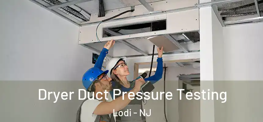  Dryer Duct Pressure Testing Lodi - NJ