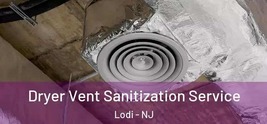 Dryer Vent Sanitization Service Lodi - NJ