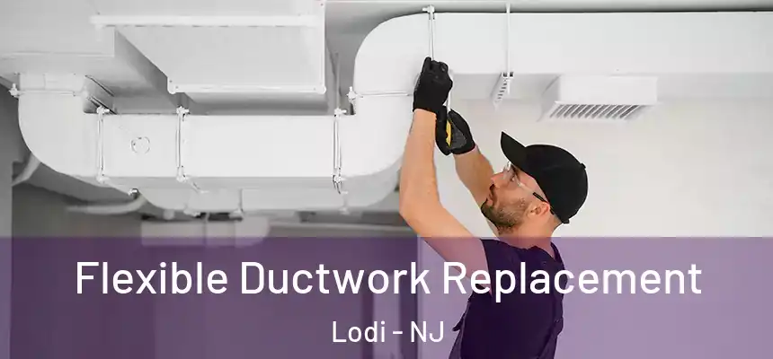 Flexible Ductwork Replacement Lodi - NJ