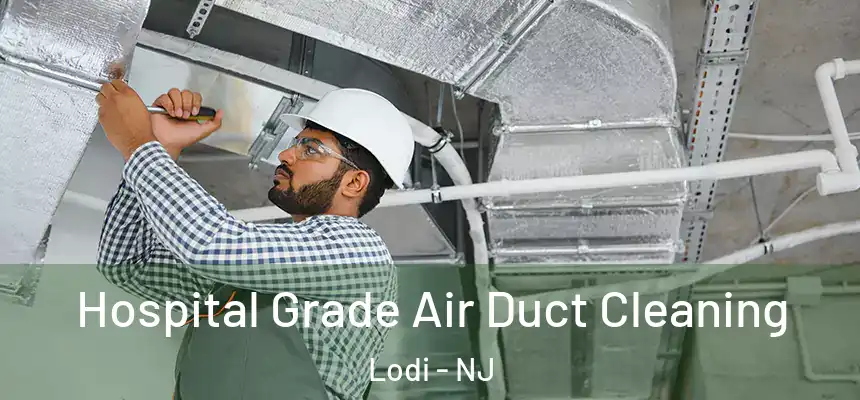  Hospital Grade Air Duct Cleaning Lodi - NJ