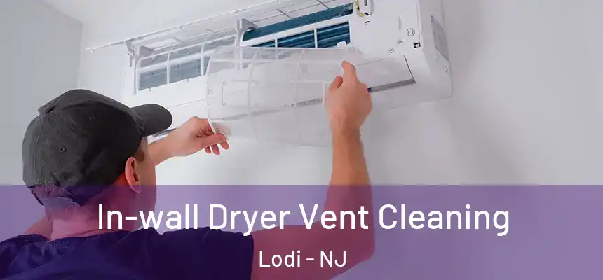 In-wall Dryer Vent Cleaning Lodi - NJ