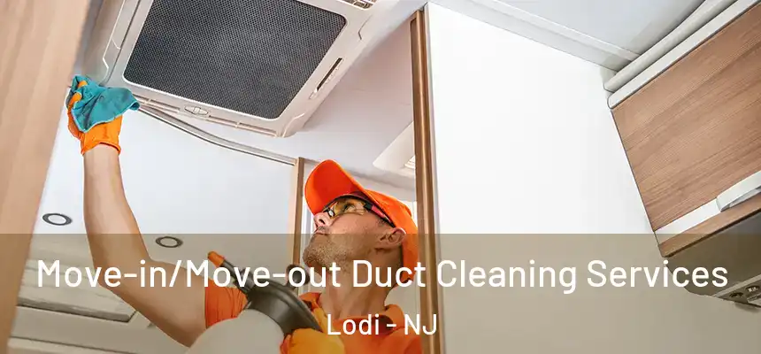  Move-in/Move-out Duct Cleaning Services Lodi - NJ
