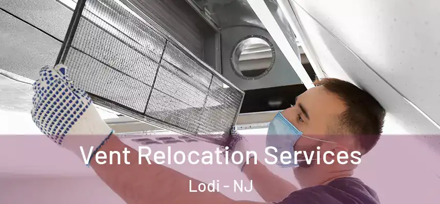 Vent Relocation Services Lodi - NJ