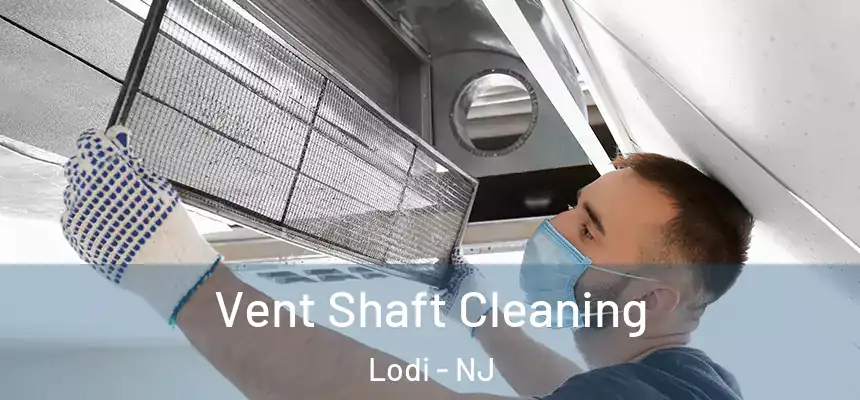 Vent Shaft Cleaning Lodi - NJ
