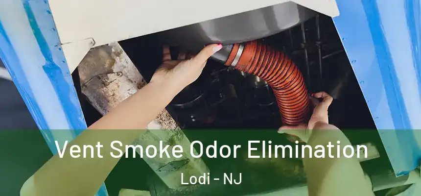 Vent Smoke Odor Elimination Lodi - NJ