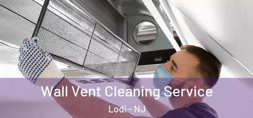 Wall Vent Cleaning Service Lodi - NJ