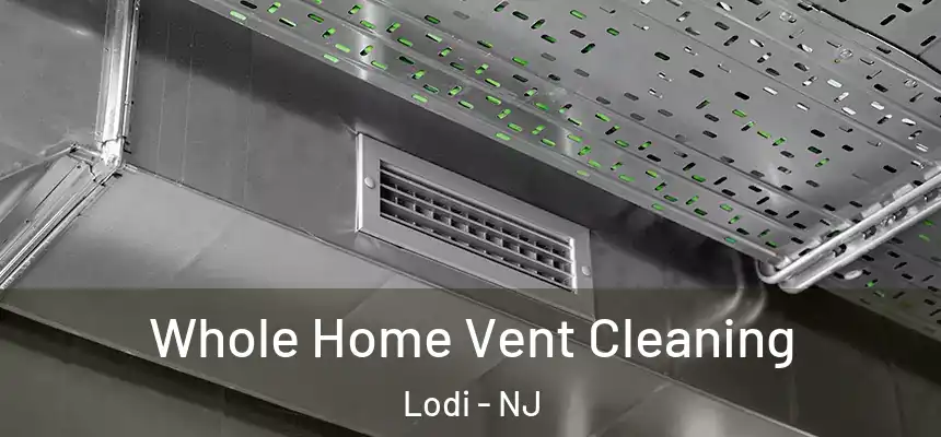 Whole Home Vent Cleaning Lodi - NJ